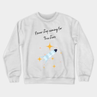 Never Stop Aiming For The Stars Crewneck Sweatshirt